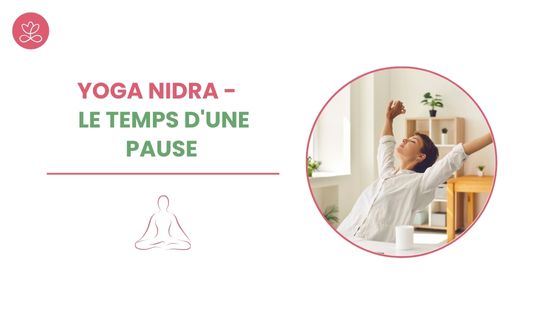 Yoga Nidra - Le temps d'une pause
